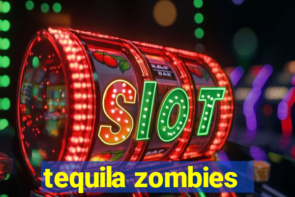 tequila zombies
